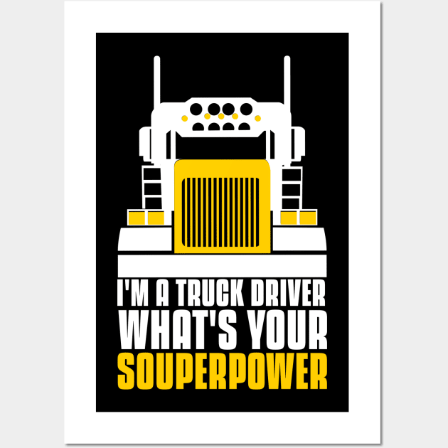 I'm a truck driver what's your superpower Wall Art by G-DesignerXxX